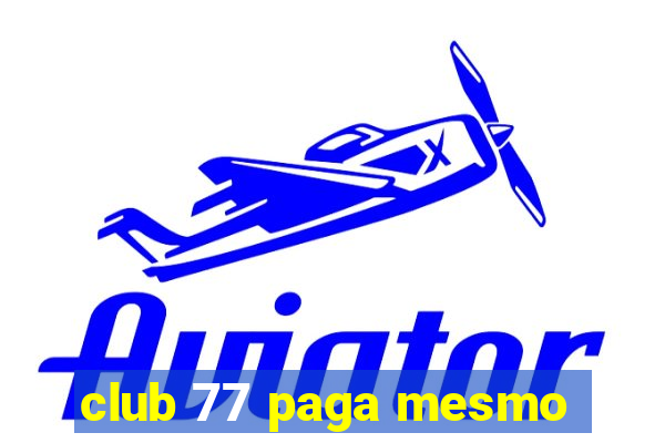 club 77 paga mesmo